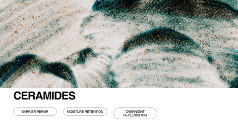 Abstract close-up of textured sand with teal and brown hues. The word CERAMIDES appears boldly, with buttons below reading “BARRIER REPAIR,” “MOISTURE RETENTION,” and “OVERNIGHT REPLENISHING.”.