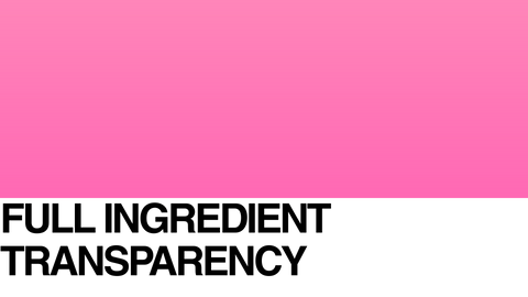 A pink and white graphic with bold black text at the bottom that reads: FULL INGREDIENT TRANSPARENCY.