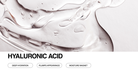 Clear gel with air bubbles spread on a smooth white surface. Bold text reads Hyaluronic Acid with buttons below labeled Deep Hydration, Plumps Appearance, and Moisture Magnet.